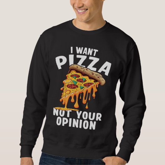 I Want Pizza Not Your Opinion  1 スウェットシャツ (正面)