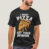 I Want Pizza Not Your Opinion  1 Tシャツ (正面)