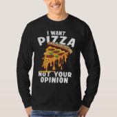 I Want Pizza Not Your Opinion  1 Tシャツ (正面)