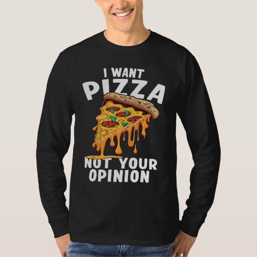 I Want Pizza Not Your Opinion  1 Tシャツ (正面)