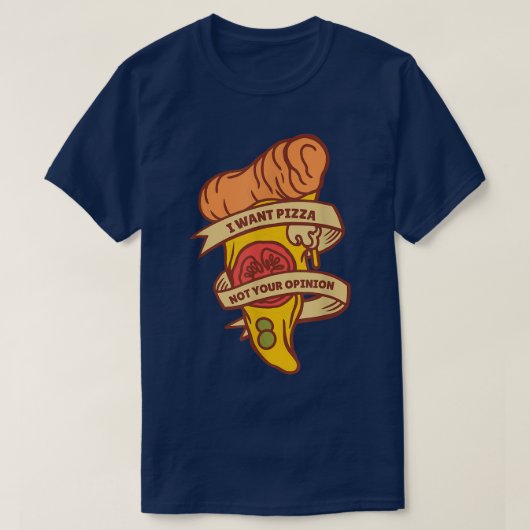 I Want Pizza Not Your Opinion Funny Italian Food L Tシャツ (デザイン正面)