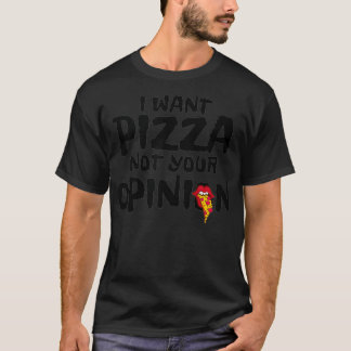 I Want Pizza Not Your Opinion Sarcastic Foodie Jok Tシャツ