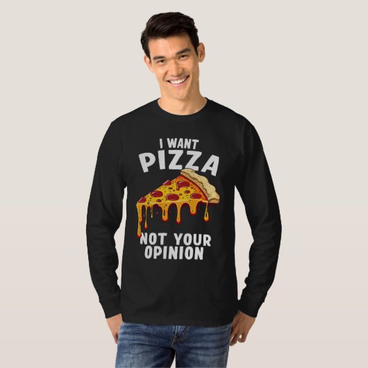 I Want Pizza Not Your Opinion Tシャツ (正面フル)