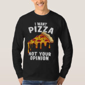I Want Pizza Not Your Opinion Tシャツ (正面)