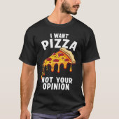 I Want Pizza Not Your Opinion Tシャツ (正面)
