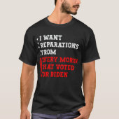 I want reparations from every moron that voted for tシャツ (正面)