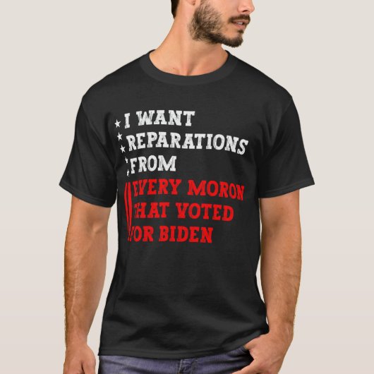 I want reparations from every moron that voted for tシャツ (正面)
