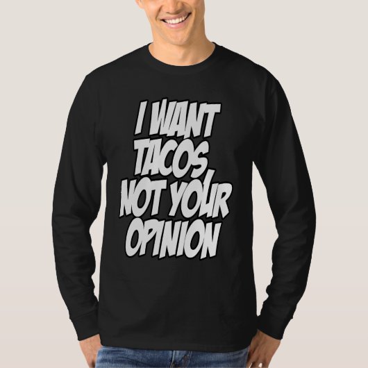 I Want Tacos Not Your Opinion Nerd Geek Graphic Tシャツ (正面)