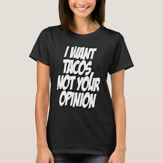 I Want Tacos Not Your Opinion Nerd Geek Graphic Tシャツ (正面)