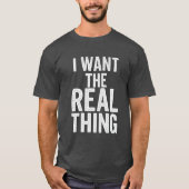 I Want The Real Thing Tシャツ (正面)