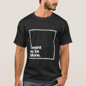I Want To Be Alone Minimal White Typography Tシャツ (正面)