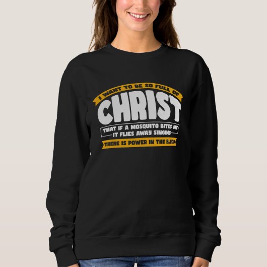 I Want To Be So Full of Christ  Christian スウェットシャツ (正面)