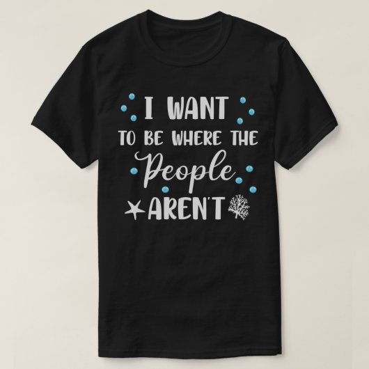 I Want To Be Where The People Aren't Cute Funny  Tシャツ (デザイン正面)