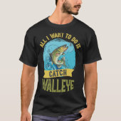 I Want To Do Is Catch Walleye Walleye Fishing Tシャツ (正面)
