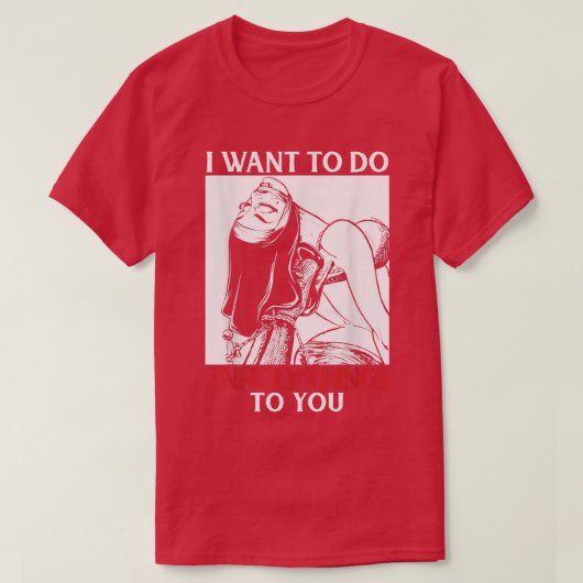 I Want To Do Unholy Things To You Tシャツ (デザイン正面)