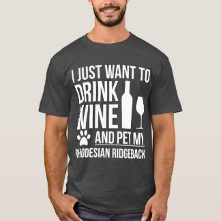 I want to drink wine and pet Rhodesian Ridgeback D Tシャツ