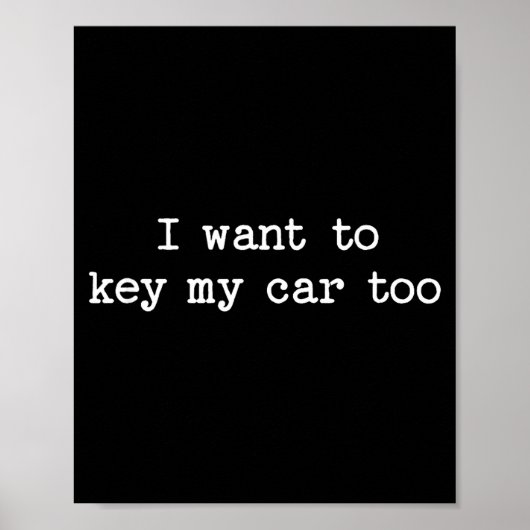 I Want To Key My Car Too Sarcastic Quote Saying Fu ポスター (正面)