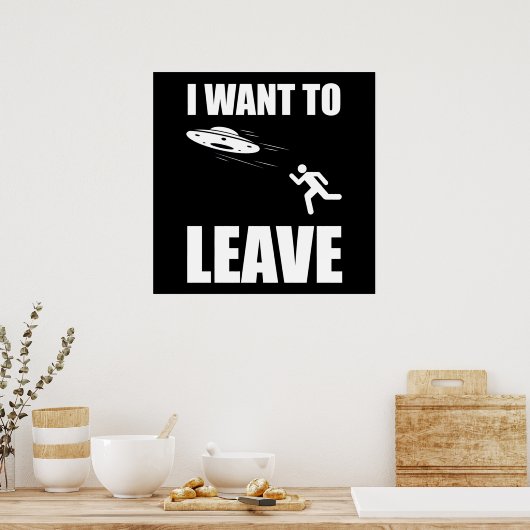 I Want To Leave Funny Alien UFO ポスター (キッチン)