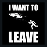 I Want To Leave Funny Alien UFO ポスター<br><div class="desc">I Want To Leave. If you believe in extraterrestrials, aliens and UFOs, then this funny UFO parody accessory is for you! Great UFO lover gift for men & women who love outer space, flying saucers and alien spaceships. Perfect for someone who loves sci-fi and science fiction in tv shows, movies...</div>