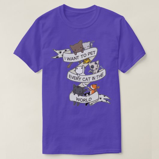 I want to pet every cat in the world  tシャツ (デザイン正面)
