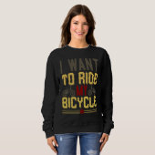 I Want To Ride My Bicycle スウェットシャツ (正面フル)
