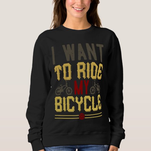 I Want To Ride My Bicycle スウェットシャツ (正面)