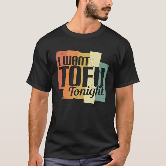I Want Tofu Tonight Retro  Vegan Vegetarian Tシャツ (正面)