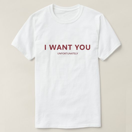 I Want You I Just Can’t Flirt Funny Quote Graphic Tシャツ (デザイン正面)