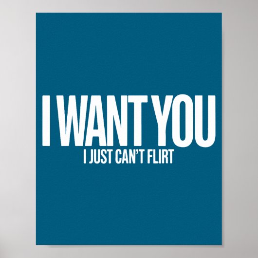 I Want You I Just Can’t Flirt Funny Sarcastic Quot ポスター (正面)