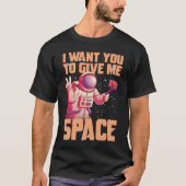 I want you to give me space Funny Astronaut Tシャツ (正面)