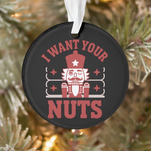 I Want Your Nuts Nutcracker Snarky Christmas Funny オーナメント (ツリー)