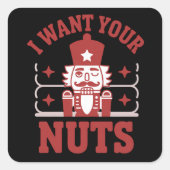 I Want Your Nuts Nutcracker Snarky Christmas Funny スクエアシール (正面)