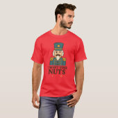 I Want Your Nuts - Nutcracker T-Shirt Tシャツ (正面フル)