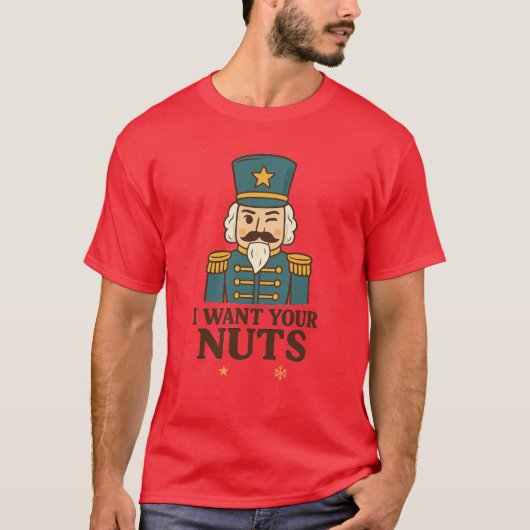 I Want Your Nuts - Nutcracker T-Shirt Tシャツ (正面)