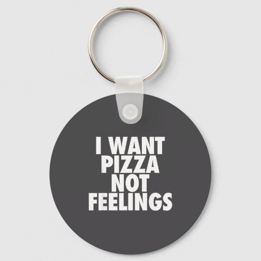 I Want Zza Not Feelings - Funny Foodie Quote キーホルダー (正面)