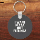 I Want Zza Not Feelings - Funny Foodie Quote キーホルダー (正面)