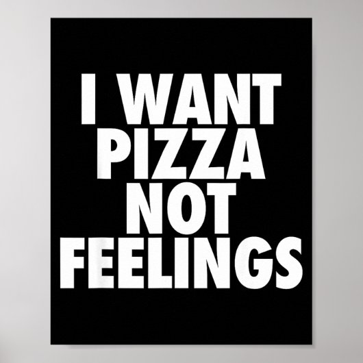 I Want Zza Not Feelings - Funny Foodie Quote  ポスター (正面)