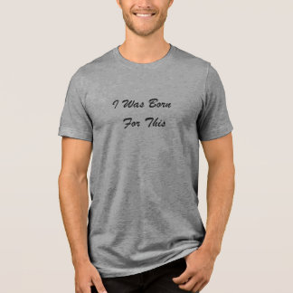 I Was Born For This™ LDS メンズTシャツ カラー豊富 トライブレンドTシャツ