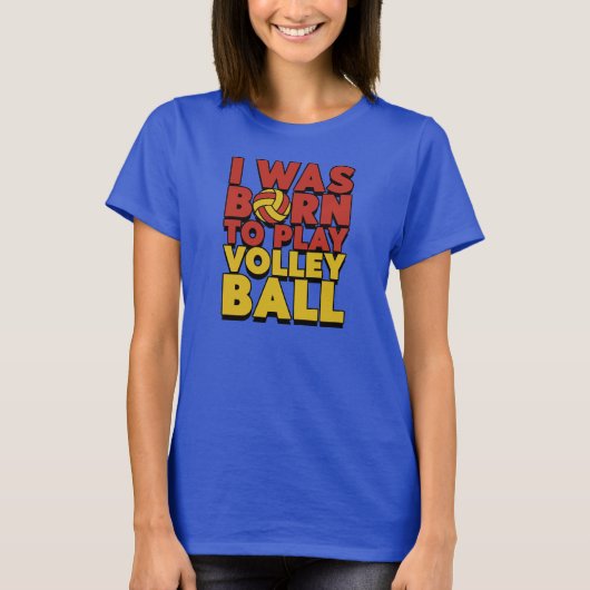 I Was Born To Play Volleyball Tシャツ (正面)