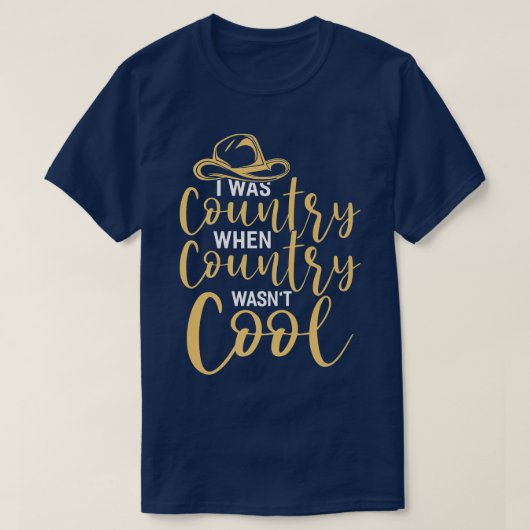 I Was Country When Country Wasn't Cool Country Mus Tシャツ (デザイン正面)