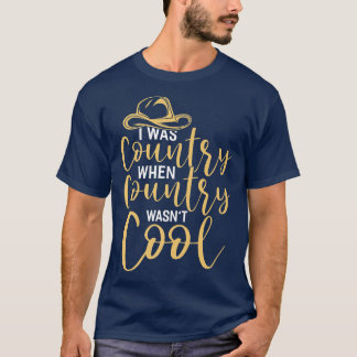 I Was Country When Country Wasn't Cool Country Mus Tシャツ