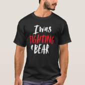 I Was Fighting A Bear Shoulder Broken Leg Surgery  Tシャツ (正面)