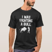 I Was Fighting A Bull After Surgery Recovery Leg B Tシャツ (正面)