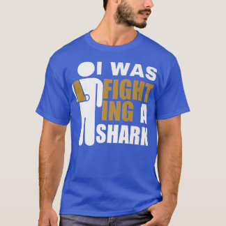 I Was Fighting A Shark  Broken Arm Fracture424  Tシャツ