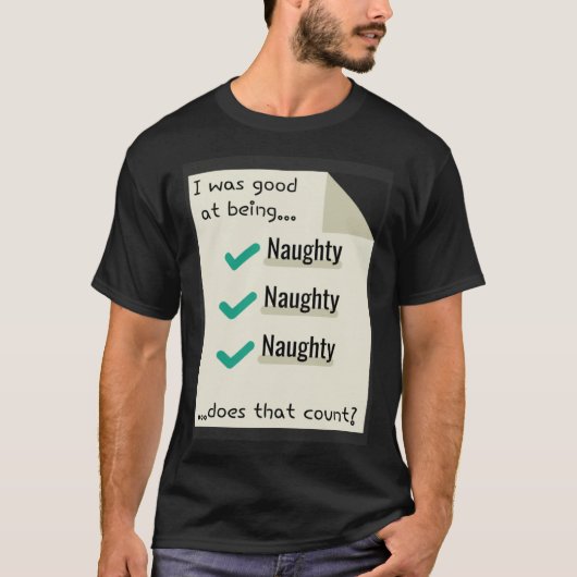 I Was Good At Being Real Naughty Does That Count Tシャツ (正面)