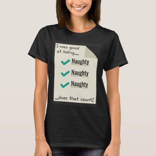 I Was Good At Being Real Naughty Does That Count Tシャツ (正面)