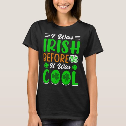 I was Irish before it was cool St Patrick's Day Tシャツ (正面)