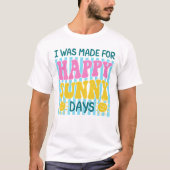 I Was Made For Happy Sunny Days Summer Design Tシャツ (正面)