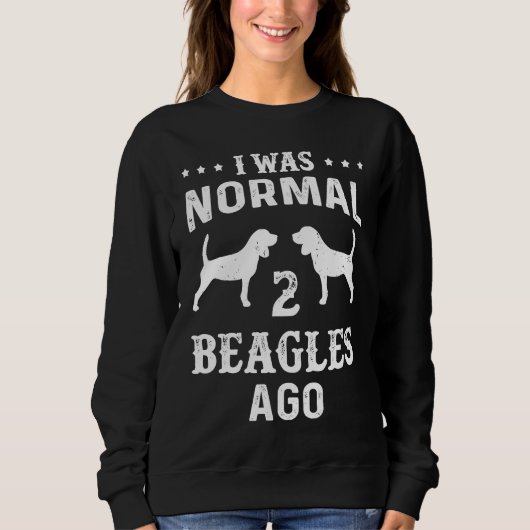 I Was Normal 2 Beagles Ago   For Dog スウェットシャツ (正面)
