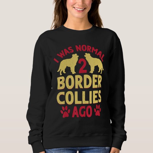 I Was Normal 2 Border Collies Ago Funny Dog Lover  スウェットシャツ (正面)